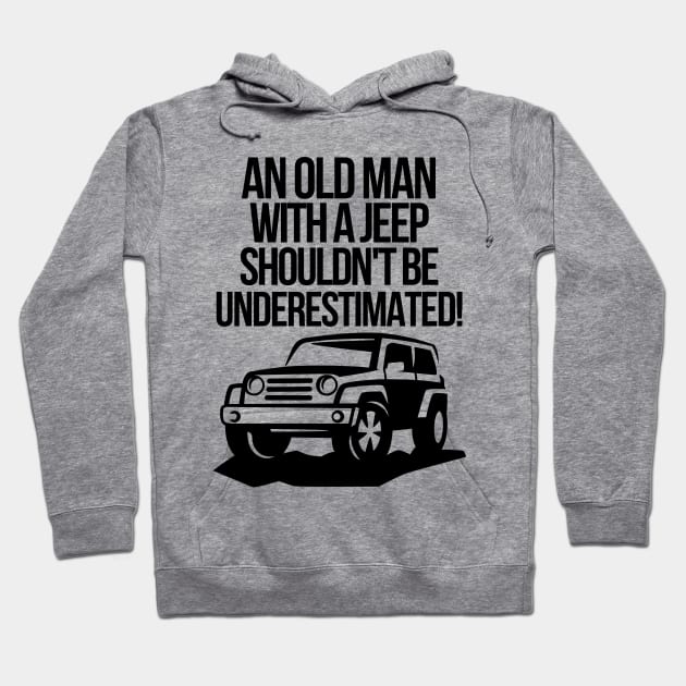 An old man with a jeep shouldn't be underestimated. Hoodie by mksjr